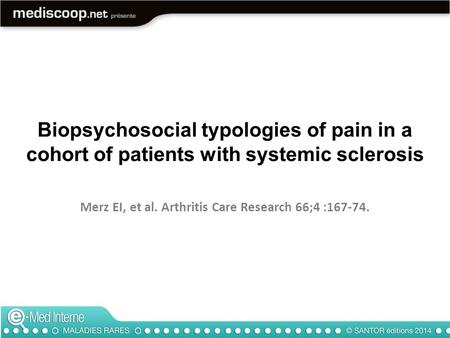 Biopsychosocial typologies of pain in a cohort of patients with systemic sclerosis Merz EI, et al. Arthritis Care Research 66;4 :167-74.