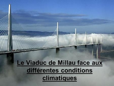Le Viaduc de Millau face aux différentes conditions climatiques