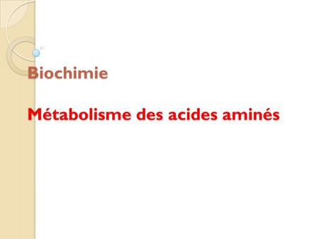 Biochimie Métabolisme des acides aminés
