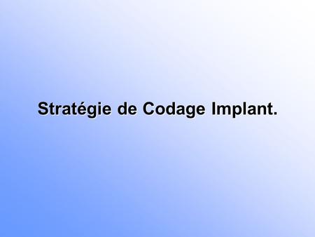 Stratégie de Codage Implant.