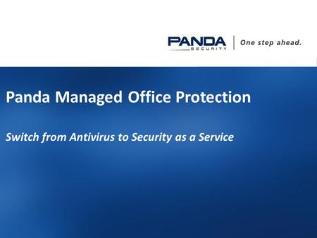 1 1 Panda Managed Office Protection Switch from Antivirus to Security as a Service.