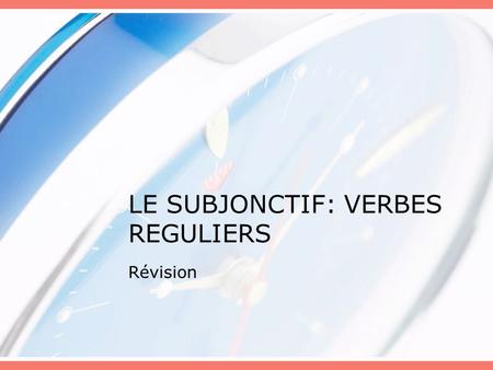 LE SUBJONCTIF: VERBES REGULIERS Révision. Pourquoi le subjonctif? Comparez ces deux phrases: 1.Robert fait ses devoirs. 2.Ses parents veulent qu’il fasse.