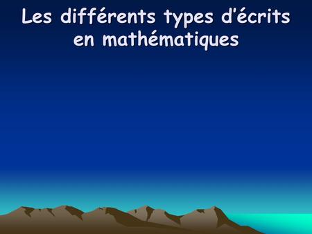 Les différents types d’écrits en mathématiques. Les écrits de type « recherche » Les écrits destinés à être communiqués et discutés Les écrits de référence.