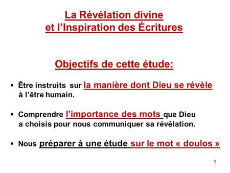 1 La Révélation divine et l’Inspiration des Écritures Objectifs de cette étude:  Être instruits sur la manière dont Dieu se révèle à l’être humain. 