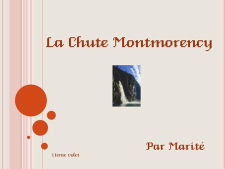 La Chute Montmorency 11ème volet Par Marité La chute Montmorency se trouve en face de l’île d’Orléans. La chute d’une hauteur de 83 mètres, est la plus.