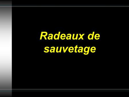 Radeaux de sauvetage.