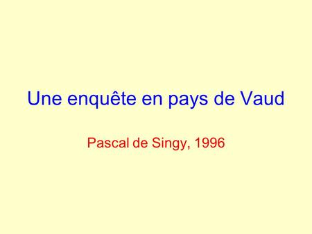 Une enquête en pays de Vaud Pascal de Singy, 1996.