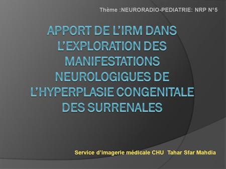 Thème :NEURORADIO-PEDIATRIE: NRP N°5