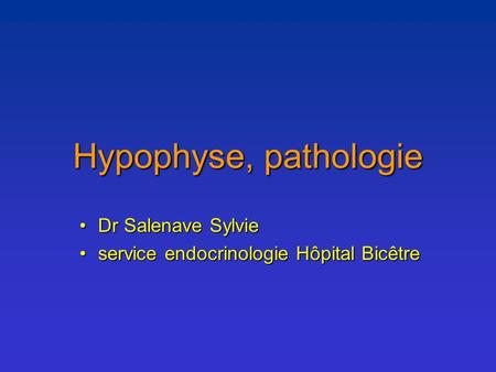 Hypophyse, pathologie Dr Salenave Sylvie