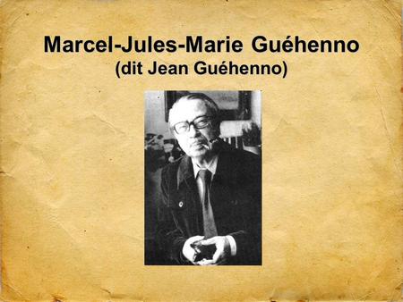 Marcel-Jules-Marie Guéhenno (dit Jean Guéhenno)