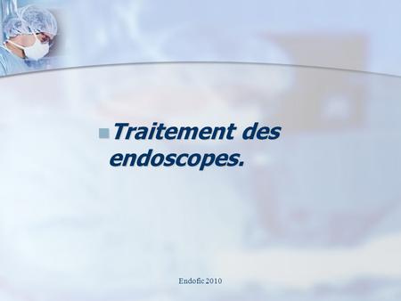 Traitement des endoscopes.