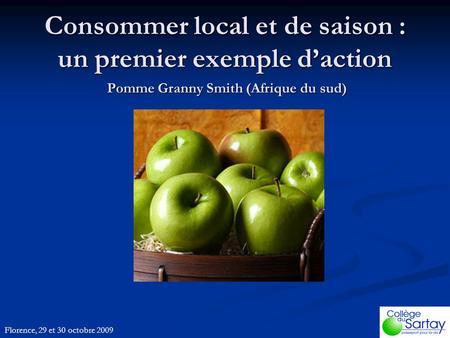Consommer local et de saison : un premier exemple d’action Pomme Granny Smith (Afrique du sud) Florence, 29 et 30 octobre 2009.
