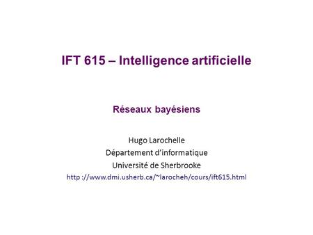 IFT 615 – Intelligence artificielle Réseaux bayésiens