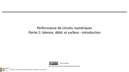 INF3500 : Conception et implémentation de systèmes numériques  Pierre Langlois Performance de circuits.