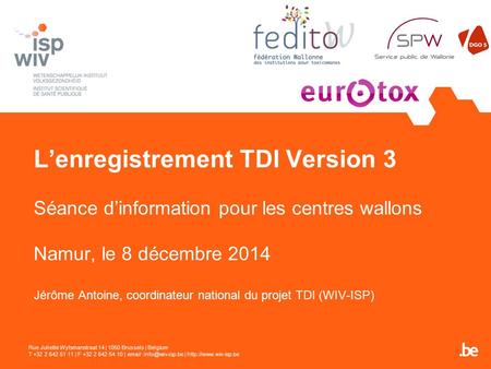 L’enregistrement TDI Version 3 Séance d’information pour les centres wallons Namur, le 8 décembre 2014 Jérôme Antoine, coordinateur national du projet.
