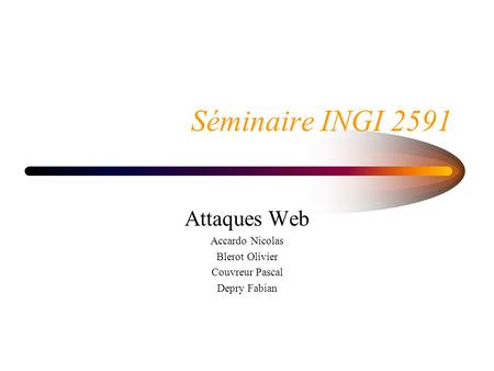 Séminaire INGI 2591 Attaques Web Accardo Nicolas Blerot Olivier Couvreur Pascal Depry Fabian.