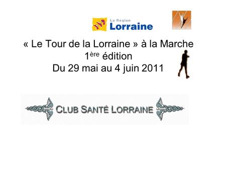 « Le Tour de la Lorraine » à la Marche 1 ère édition Du 29 mai au 4 juin 2011.