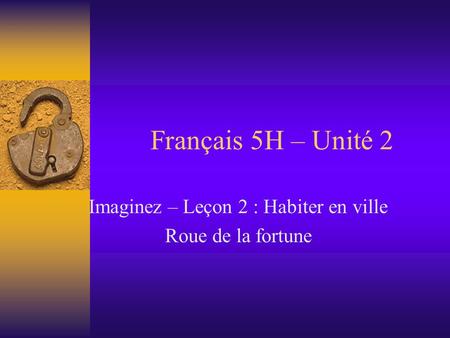 Français 5H – Unité 2 Imaginez – Leçon 2 : Habiter en ville Roue de la fortune.