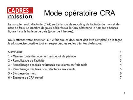Mode opératoire CRA Le compte rendu d’activité (CRA) sert à la fois de reporting de l’activité du mois et de note de frais. Le nombre de jours déclarés.