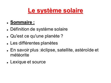 Le système solaire Sommaire : Définition de système solaire