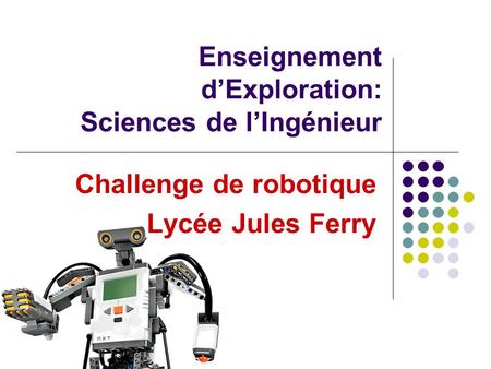 Enseignement d’Exploration: Sciences de l’Ingénieur Challenge de robotique Lycée Jules Ferry.