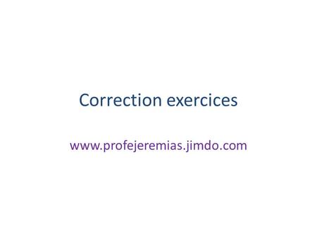 Correction exercices www.profejeremias.jimdo.com.