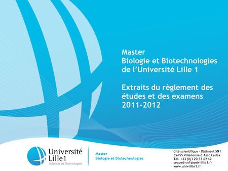 1 Master Biologie et Biotechnologies de l’Université Lille 1 Extraits du règlement des études et des examens 2011-2012 Master Biologie et Biotechnologies.