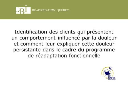 Identification des clients qui présentent un comportement influencé par la douleur et comment leur expliquer cette douleur persistante dans le cadre du.