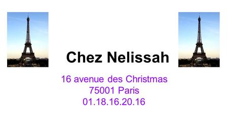 Chez Nelissah 16 avenue des Christmas 75001 Paris 01.18.16.20.16.