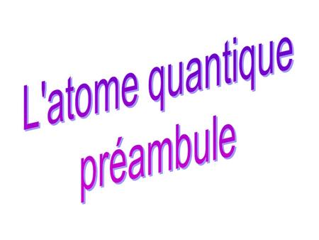 L'atome quantique préambule.