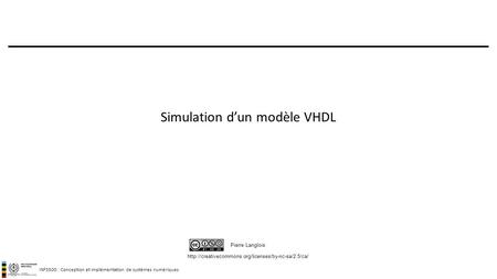 INF3500 : Conception et implémentation de systèmes numériques  Pierre Langlois Simulation d’un modèle.