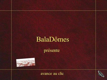 BalaDômes présente avance au clic Les brunes solitudes.