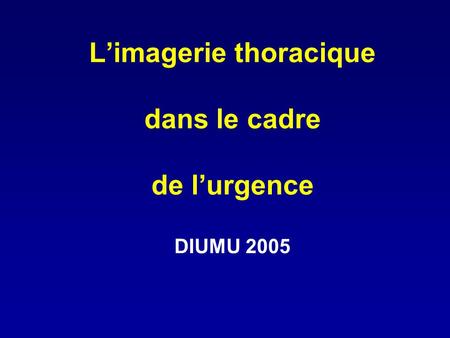 L’imagerie thoracique dans le cadre de l’urgence DIUMU 2005