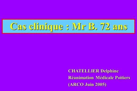 Cas clinique : Mr B. 72 ans CHATELLIER Delphine