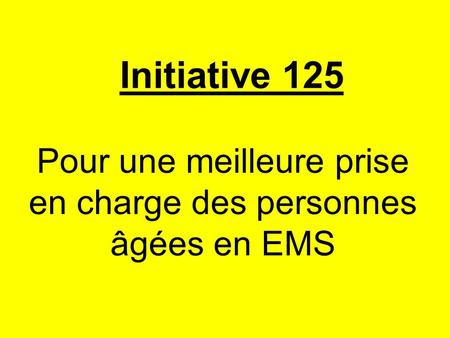 Initiative 125 Pour une meilleure prise en charge des personnes âgées en EMS.
