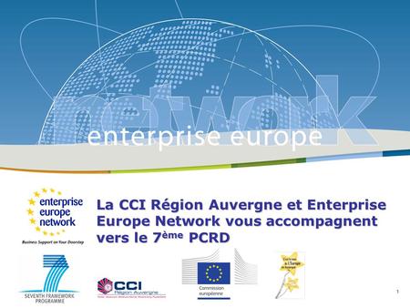 1 Enterprise Europe Network : réseau européen d’appui aux PME Pascal Gautier 04 73 60 46 66) La CCI.