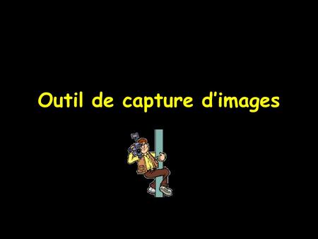 Outil de capture d’images.  Pour appeler l’outil de capture à partir de la fenêtre principale, son icône doit avoir été rendu actif à partir de Outils.