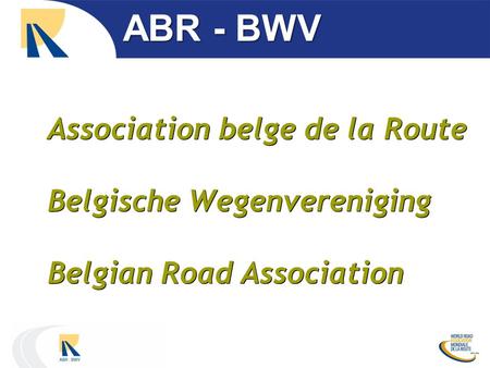 Association belge de la Route Belgische Wegenvereniging Belgian Road Association ABR - BWV.