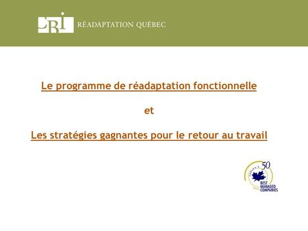 Le programme de réadaptation fonctionnelle et Les stratégies gagnantes pour le retour au travail.