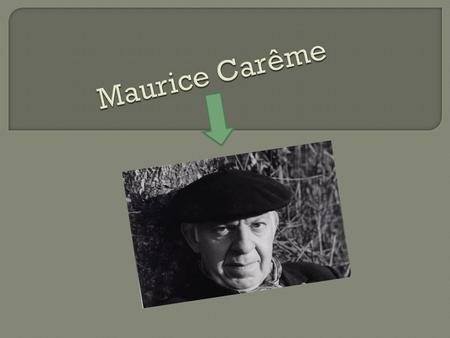  Né le Vendredi 12 Mai 1899.Vendredi 12 Mai 1899  Mort le Jeudi 13 Janvier 1978. Maurice Carême est mort à l'âge de 78 ans. L‘âge de Maurice Carême.