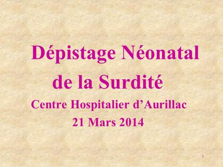 Dépistage Néonatal de la Surdité Centre Hospitalier d’Aurillac