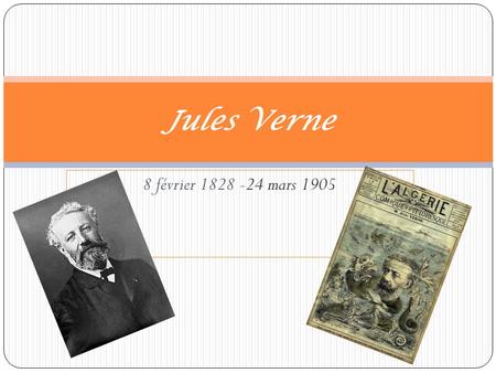 Jules Verne 8 février 1828 -24 mars 1905.