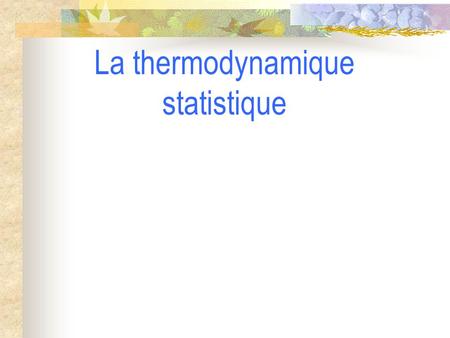 La thermodynamique statistique
