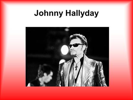 Johnny Hallyday.