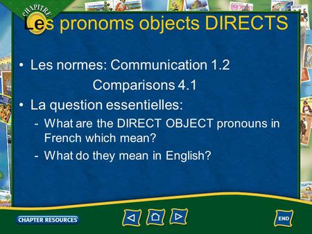 1 Les pronoms objects DIRECTS Les normes: Communication 1.2 Comparisons 4.1 La question essentielles: -What are the DIRECT OBJECT pronouns in French which.