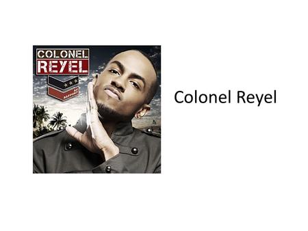 Colonel Reyel.