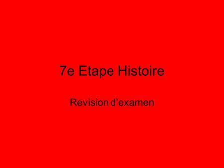 7e Etape Histoire Revision d’examen.