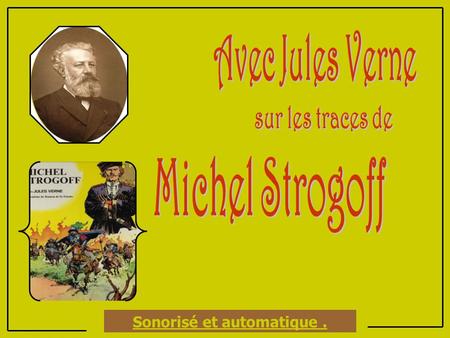 Sonorisé et automatique. C’est donc au talent de Jules Verne que l’on doit ce fameux périple de Michel Strogoff au travers de la Russie de la fin du.