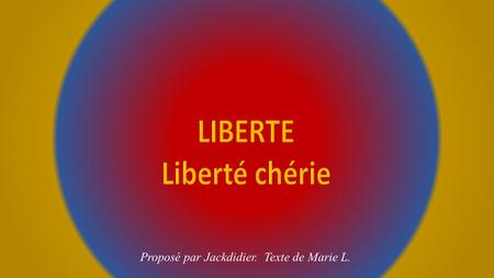 LIBERTE Liberté chérie