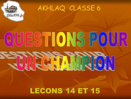AKHLAQ CLASSE 6 QUESTIONS POUR UN CHAMPION LECONS 14 ET 15.
